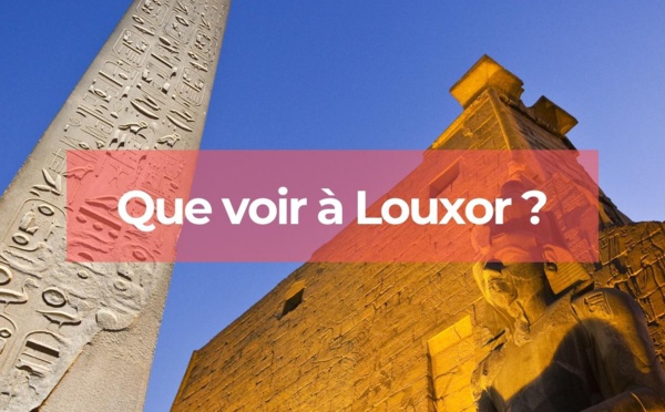 Louxor : Que pouvez-vous visiter ?