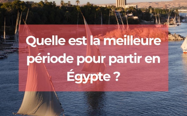 Quelle est la meilleure période pour partir en Égypte ?