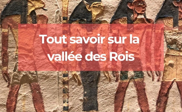 La Vallée des rois : Comment s’y rendre et que voir ?