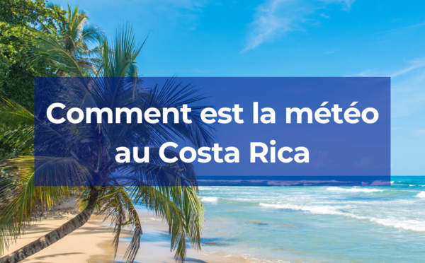 La météo mois par mois au Costa Rica