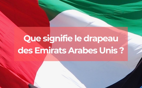 Que signifie le drapeau des Emirats Arabes Unis ?