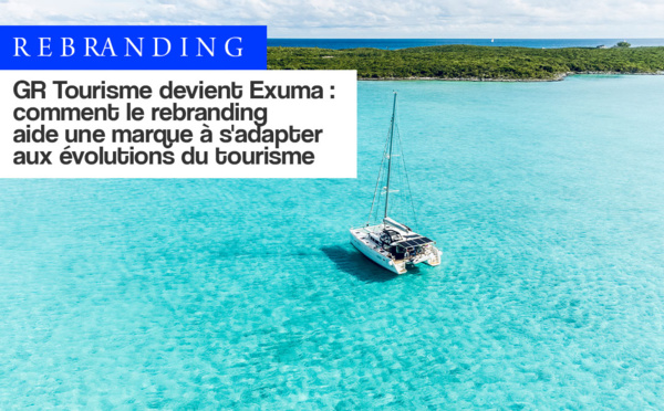 Le rebranding de l’agence de voyage de luxe GR Tourisme pour devenir Exuma par Travel-Insight