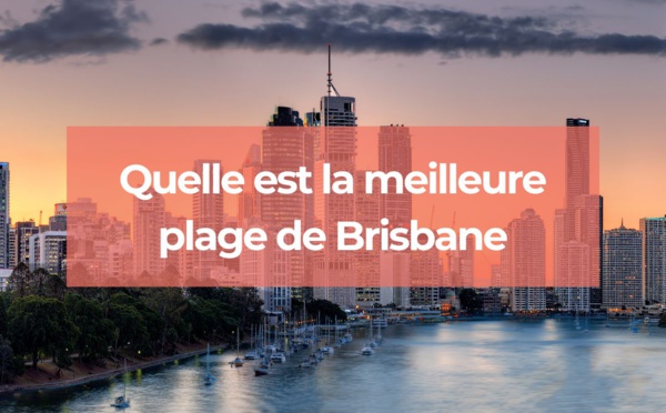 Quelle est la meilleure plage de Brisbane ?