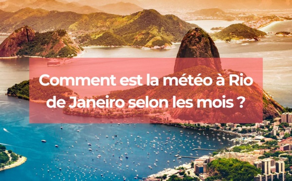 Météo : quid de la meilleure période pour visiter Rio de Janeiro ?