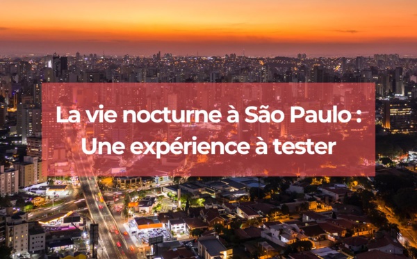 La vie nocturne à São Paulo : une expérience à tester