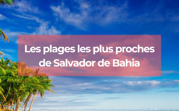 Les plages les plus proches de Salvador de Bahia