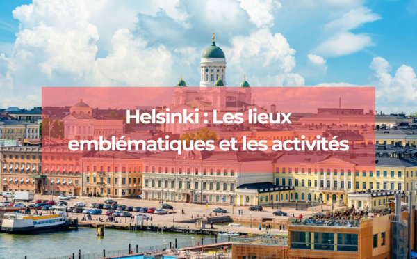 Helsinki : les lieux emblématiques et les activités incontournables