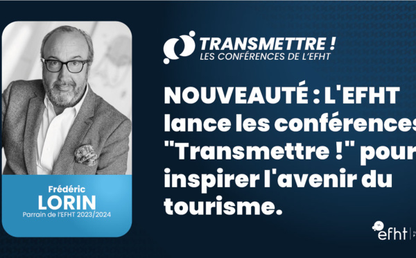 NOUVEAUTÉ : L'EFHT lance les conférences "Transmettre !" pour inspirer l'avenir du tourisme