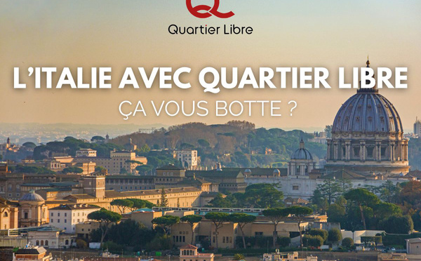 L’Italie avec Quartier Libre, ça vous botte ?