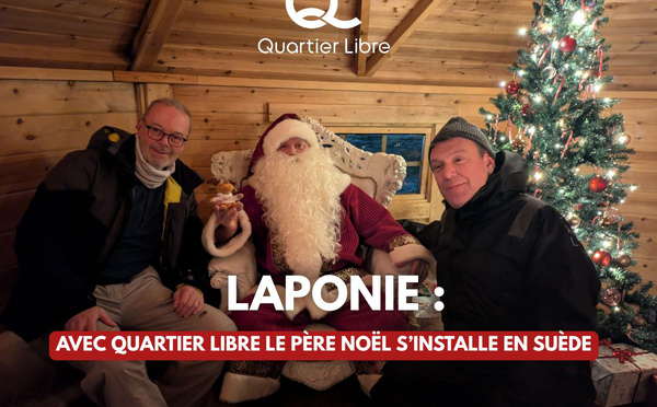 Laponie : Avec Quartier Libre le Père Noël s’installe en Suède