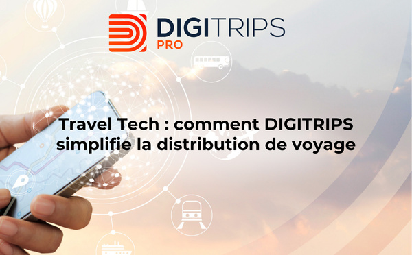 Travel Tech : comment DIGITRIPS simplifie la distribution de voyage