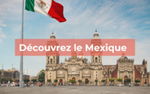 Mexique : tout ce qu'il faut savoir