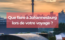 Que faire à Johannesburg lors de votre voyage ?